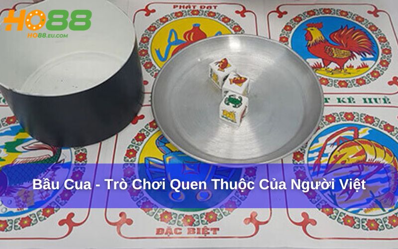 Bầu Cua là một trò chơi dân gian quen thuộc của người Việt Bầu Cua là một trò chơi dân gian quen thuộc của người Việt