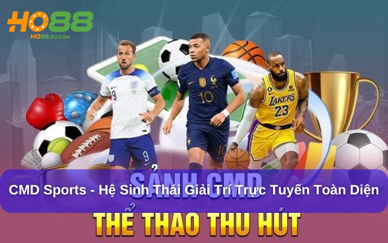 CMD Sports cung cấp hệ sinh thái giải trí trực tuyến toàn diện CMD Sports cung cấp hệ sinh thái giải trí trực tuyến toàn diện