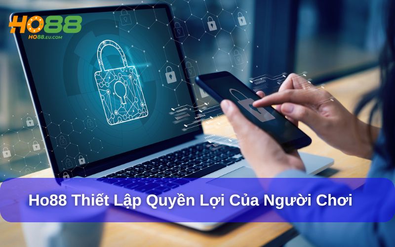 Ho88 thiết lập những quyền lợi của người Ho88 thiết lập những quyền lợi của người