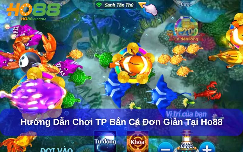 TP Bắn Cá – Trò Chơi Săn Thưởng “HOT NHẤT” Tại Ho88 2 Hướng Dẫn Chi Tiết Cách Chơi TP Bắn Cá Đơn Giản Tại Ho88